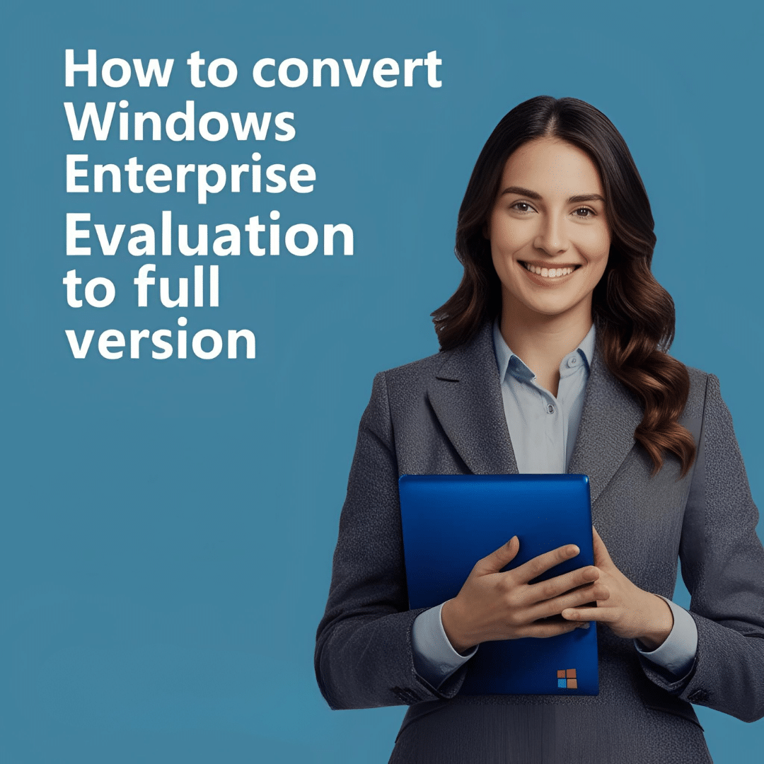 How to Convert Windows Enterprise Evaluation to Full Version